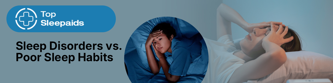 Sleep Disorders vs. Poor Sleep Habits Sleep Disorders vs. Poor Sleep Habits