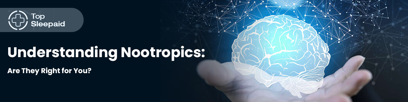 Understanding Nootropics: Are They Right for You?